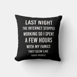 Letzte Nacht hörte das Internet auf zu arbeiten.. Kissen