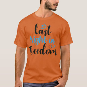 letzte Nacht in Freiheit, Braut zu sein, ich habe T-Shirt