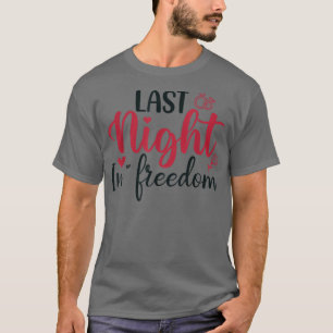 letzte Nacht in Freiheit, Braut zu sein, ich habe T-Shirt
