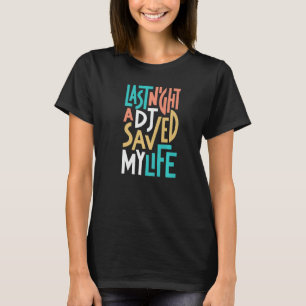 Letzte Nacht Rettete ein DJ mein Leben. T-Shirt