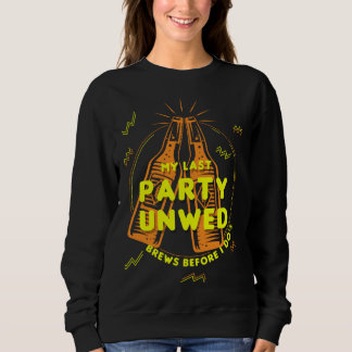Letzte Party Unverheiratet Biere Vor Ich Tu s Jung Sweatshirt