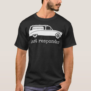 Letzte Responder Funny Mortician Hearse Men Women T-Shirt