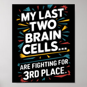 Letzte zwei Hirnzellen kämpfen um den dritten Plat Poster