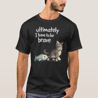 Letztendlich muss ich mutig lustig sein T-Shirt