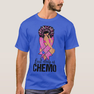 Letzter Tag Chemo Schwarze Frauen Brustkrebs Aware T-Shirt