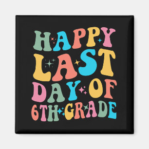 Letzter Tag der 6. Klasse Letzter Schultag Groovy Magnet