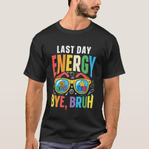 Letzter Tag Energie Tschüss Bruh Schüler Lehrer So T-Shirt
