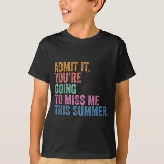 Letzter Tag Lehrer gibt zu, dass du den Sommer ver T-Shirt