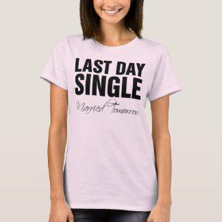 Letzter Tag Single verheiratet morgen T-Shirt