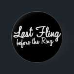 Letztes Fling vor dem Ring in weiß Button<br><div class="desc">Letztes Fling vor dem Ring in weiß</div>