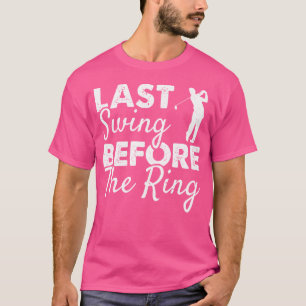 Letztes Swing vor der Ring Wedding Party Golf spie T-Shirt