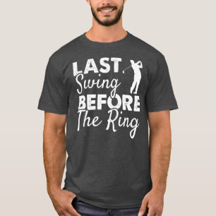Letztes Swing vor der Ring Wedding Party Golf T-Shirt