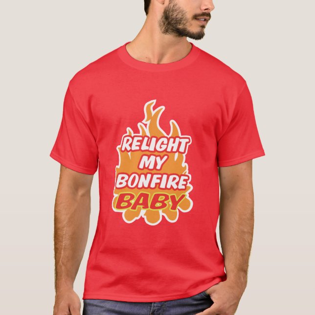 LEUCHTEN SIE MEIN BONFIRE BABY BABY-BABY-Nachtfeue T-Shirt (Vorderseite)