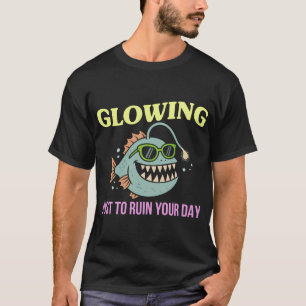 Leuchtet nur um deinen Tag zu ruinieren T-Shirt