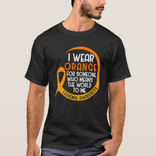 Leukämie Bewusstsein ich trage Orange für jemanden T-Shirt