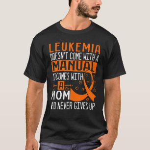 Leukämie Kommt Nicht Mit Einem Handbuch Leukämie B T-Shirt