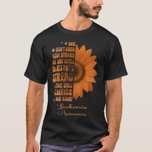 Leukämie-Sonnenblume Starksein ist die einzige Wah T-Shirt
