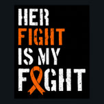 Leukemia Awareness Her Fight Is My Fight Support 1 Poster<br><div class="desc">Leukemia Awareness Her Fight Is My Fight Support 1</div>
