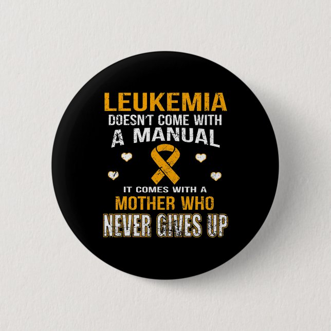 LEUKEMIA kommt mit einer Mutter, die nie aufgibt Button (Vorderseite)