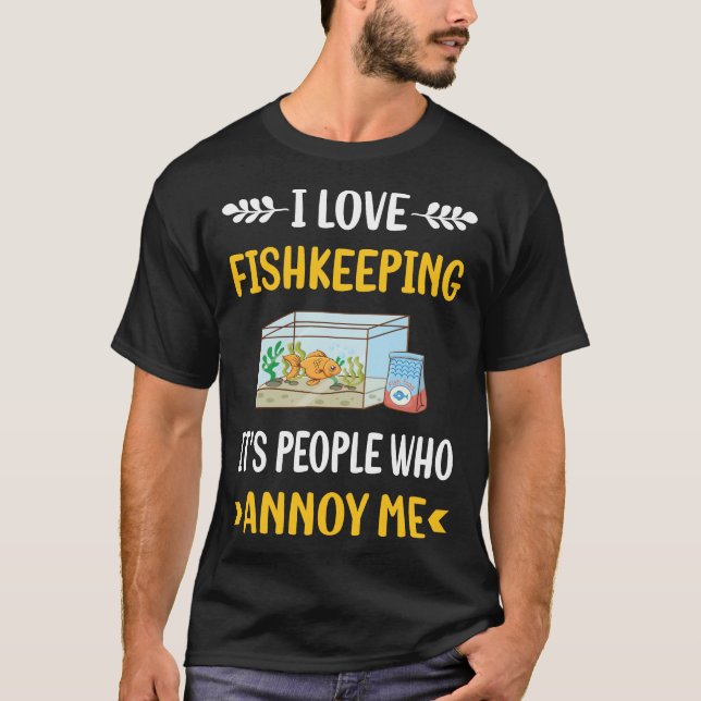 Leute Annoy Fishkeeping Fishkeeper Fish Behaltend T-Shirt (Vorderseite)