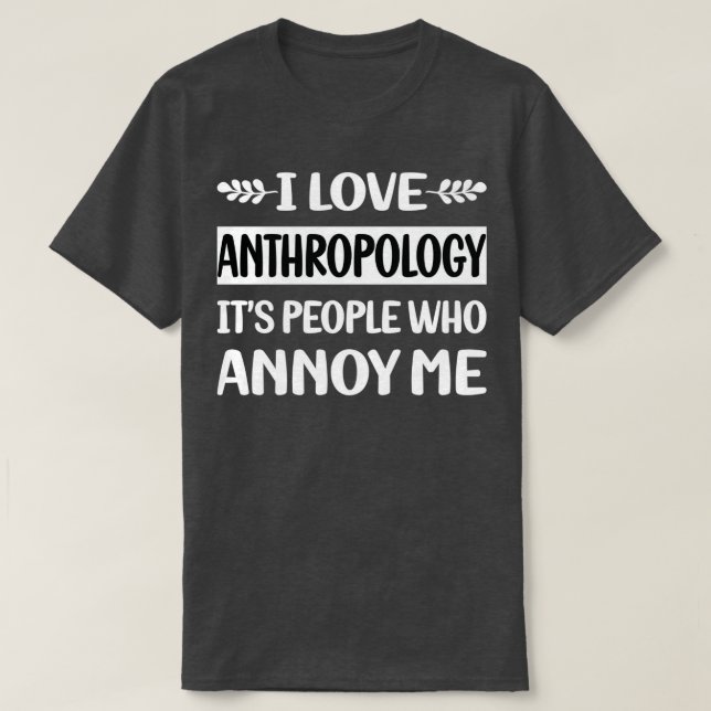 Leute Annoy Me Anthropologie Anthropologe T-Shirt (Design vorne)