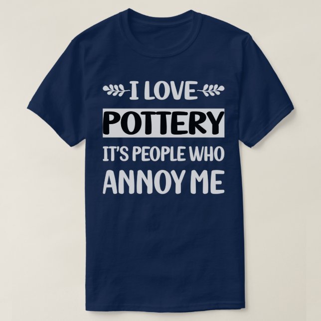 Leute Annoy Me Pottery T-Shirt (Design vorne)