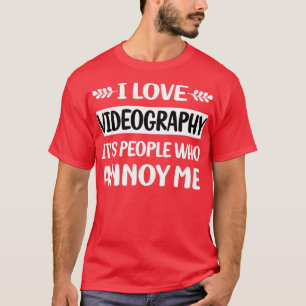 Leute Annoy Me Videografie Videographin T-Shirt