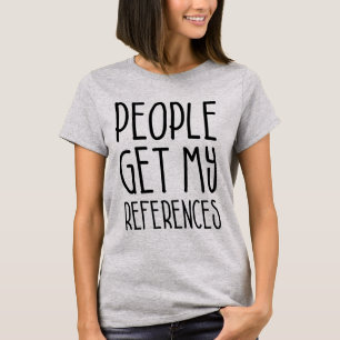 Leute erhalten meine Referenzen T-Shirt