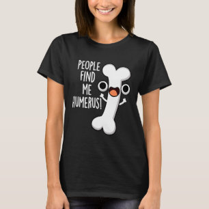Leute finden mich Humerus Funny Bone Puff Dark BG T-Shirt