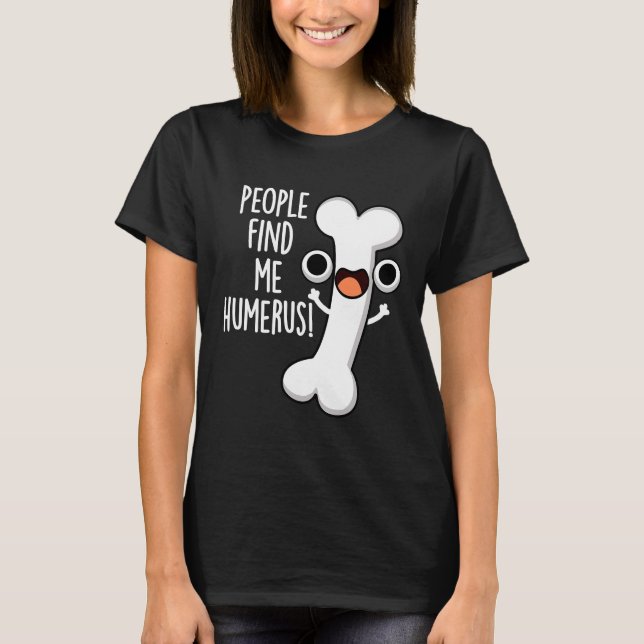 Leute finden mich Humerus Funny Bone Puff Dark BG T-Shirt (Vorderseite)