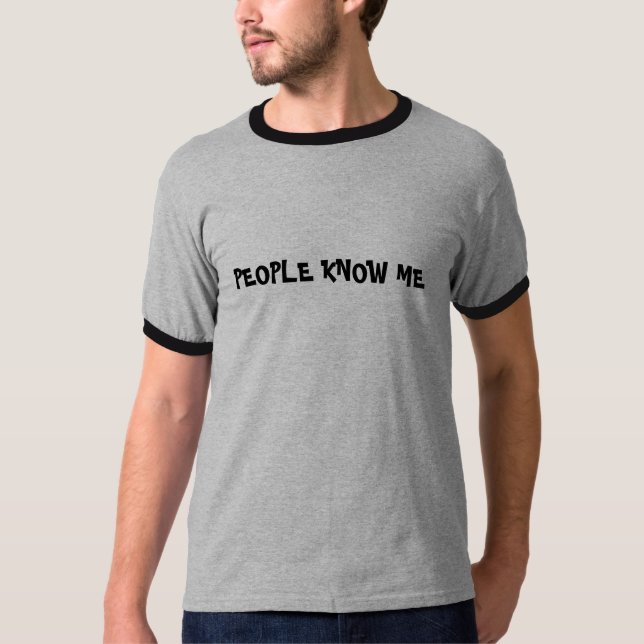 LEUTE KENNEN MICH T-Shirt (Vorderseite)