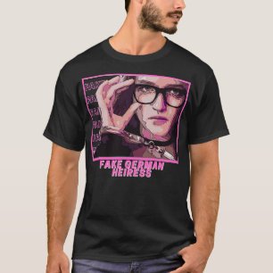 Leute nennen mich Fake German Heiress Inventing An T-Shirt
