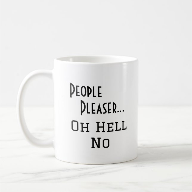"Leute Pleaser... Oh Hell No" lustige Formulierung Kaffeetasse (Links)