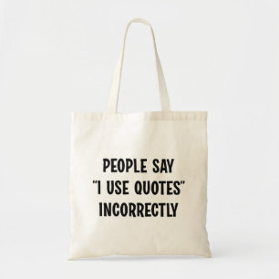 Leute sagen, ich verwende Zitate falsch Tragetasche