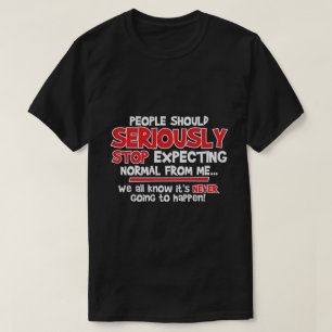 Leute sollten zu erwarten ernsthaft stoppen… T-Shirt