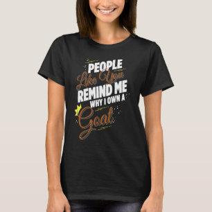 Leute wie du erinnerst mich, warum ich eine Ziegen T-Shirt