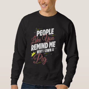 Leute wie du erinnerst mich, warum ich einen Schwe Sweatshirt