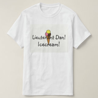 Leutnant Dan, Eiscreme! T-Shirt