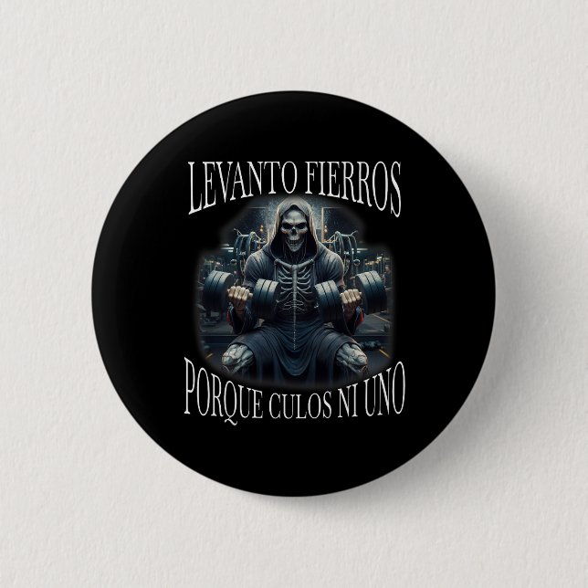 Levanto Fierros Porque Culos Ni Uno Calacas Chidas Button (Vorderseite)