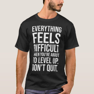 Level Up, nicht aufhören - Erfolg Motivierend gest T-Shirt