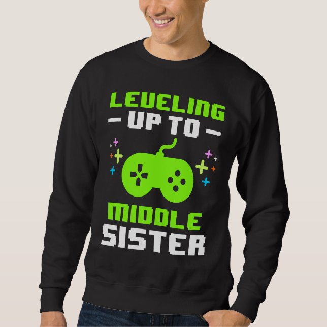 Leveling Up to Middle Sister Gaming Gamer Older Si Sweatshirt (Vorderseite)