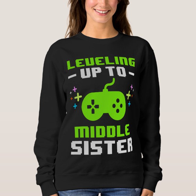 Leveling Up to Middle Sister Gaming Gamer Older Si Sweatshirt (Vorderseite)