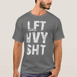 LFT HVY SHT Funny Weight Lifting Work Out Gym  T-Shirt