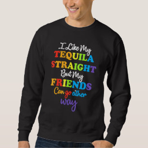 Lgbt Ally Tequila Straight Friends go egal way _ Sweatshirt