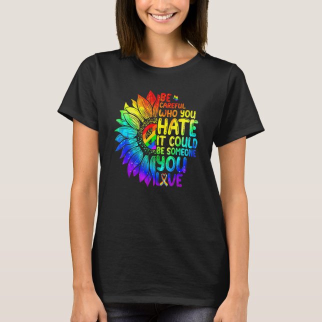 LGBT Be Careful Who You Hate It Could Be Someone Y T-Shirt (Vorderseite)