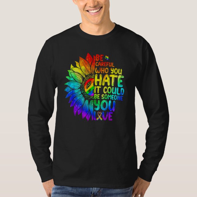 LGBT Be Careful Who You Hate It Could Be Someone Y T-Shirt (Vorderseite)