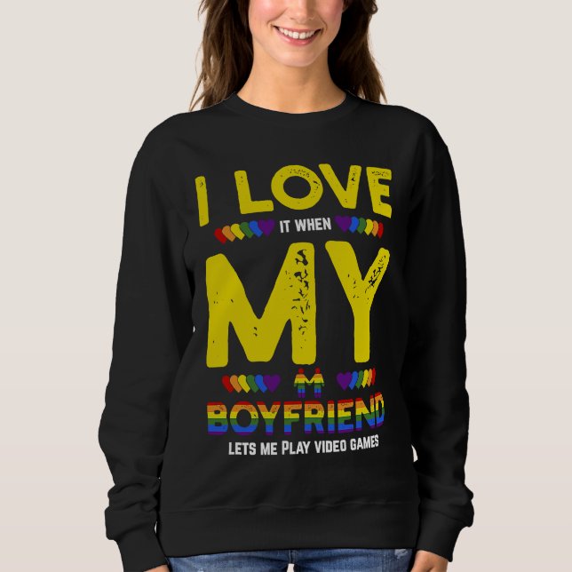 LGBT Gamer And I Love It When My Boyfriend Lets Me Sweatshirt (Vorderseite)