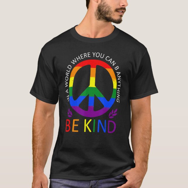LGBT Gay Pride In a World where you can be Anythin T-Shirt (Vorderseite)