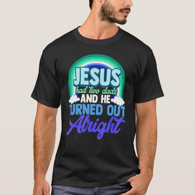 Lgbt Gay Vater Jesus hatte zwei Väter und er stell T-Shirt (Vorderseite)