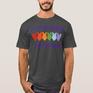LGBT Herz Sei ein anständiger Mensch Es ist nicht T-Shirt